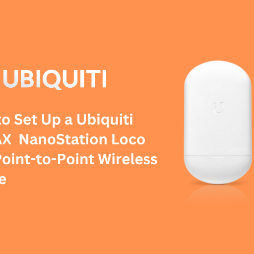 How to Set Up a Ubiquiti airMAX NanoStation Loco 5AC Point-to-Point Wireless Bridge