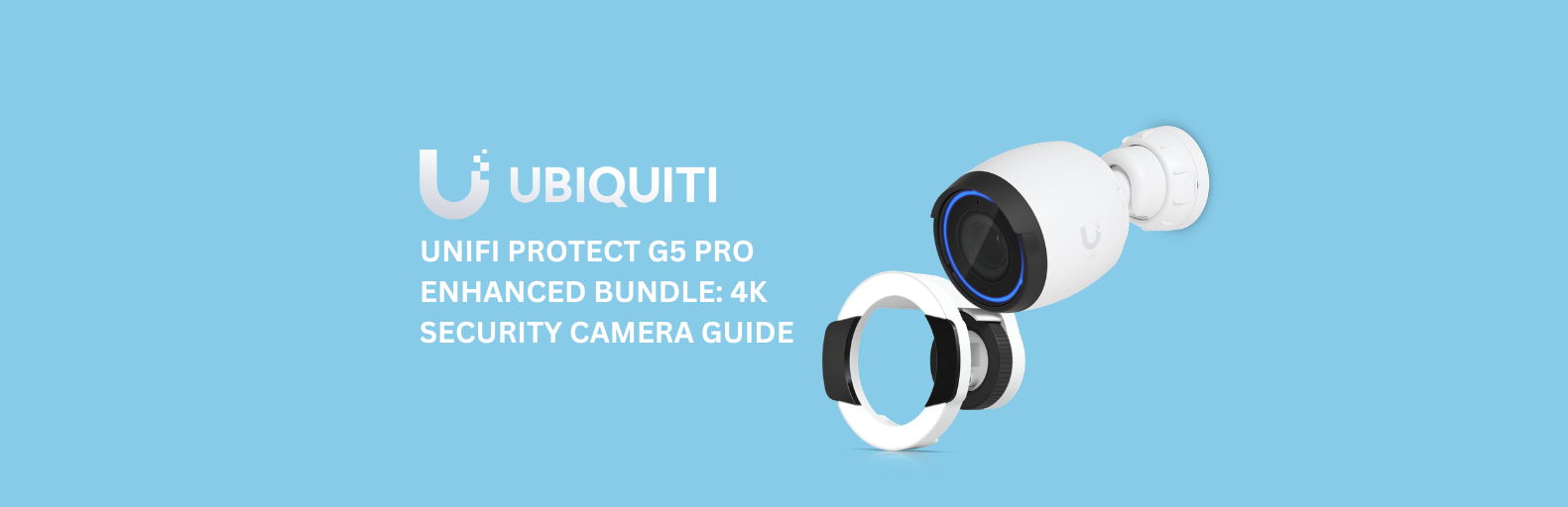 UniFi Protect G5 Pro Enhanced Bundle: 4K Security Camera Guide