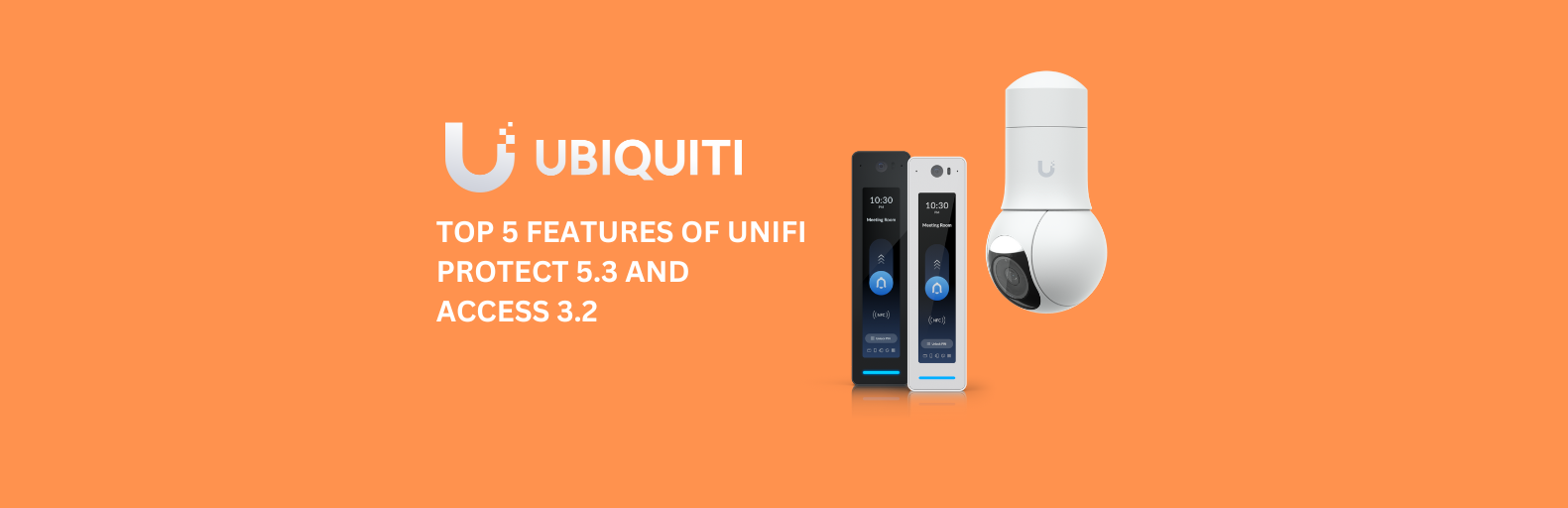 Top 5 Features UniFi Protect 5.3 and Access 3.2, UniFi Camera Security and Access available from MS Dist.